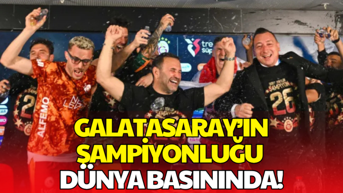 Galatasaray’ın Şampiyonluğu Dünya Basınında Manşet Oldu!
